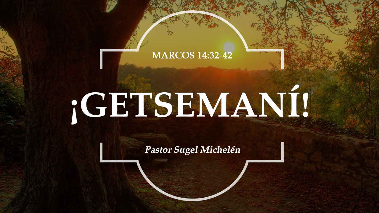 Getsemaní Iglesia Bíblica del Señor Jesucristo